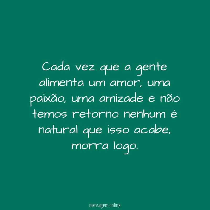 Cada vez que a gente alimenta um amor