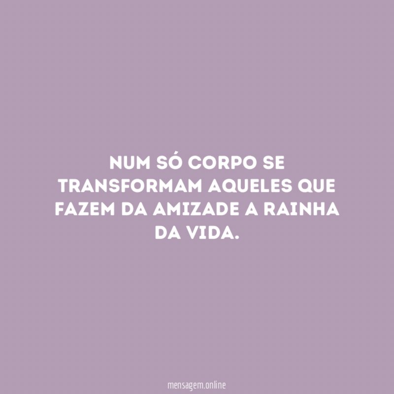 Num só corpo se transformam aqueles que fazem