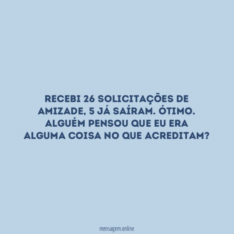 Recebi 26 solicitações de amizade