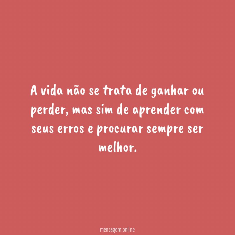 A vida não se trata de ganhar ou perder