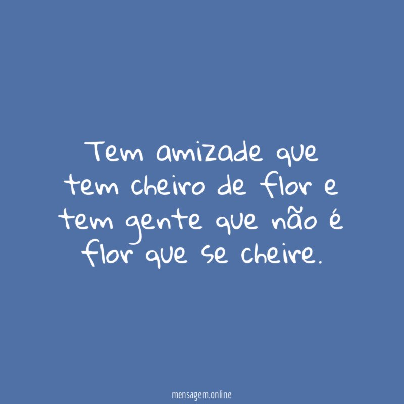 Tem amizade que tem cheiro de flor