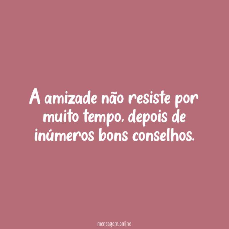 A amizade não resiste por muito tempo