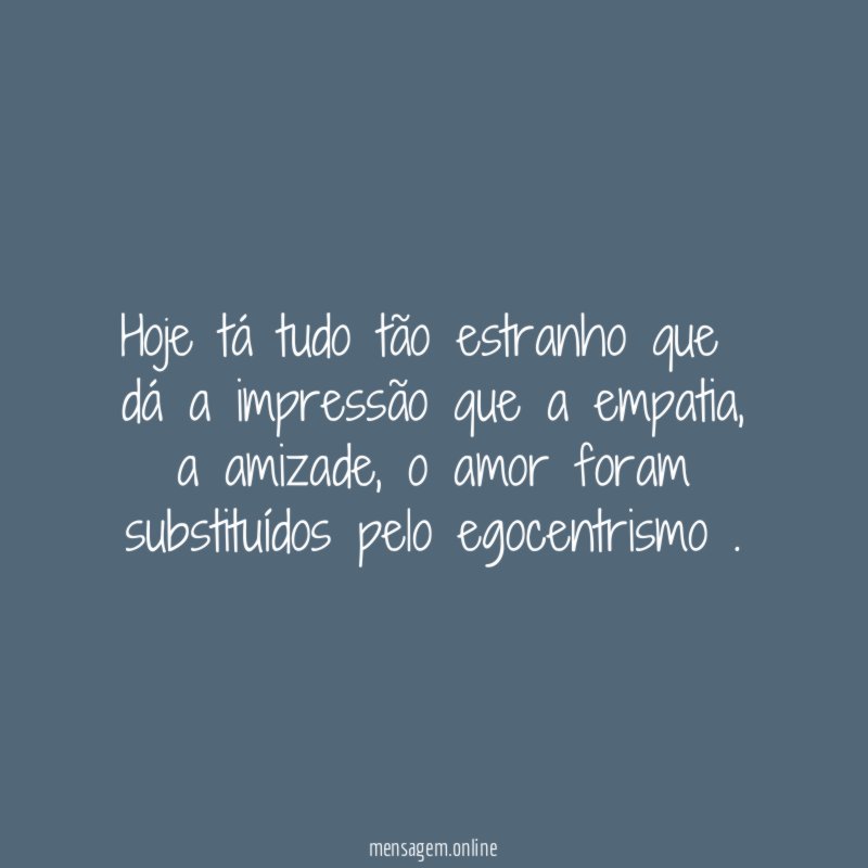 Hoje tá tudo tão estranho que dá a