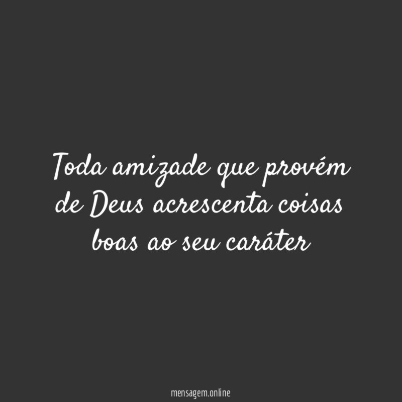 Toda amizade que provém de Deus acrescenta coisas