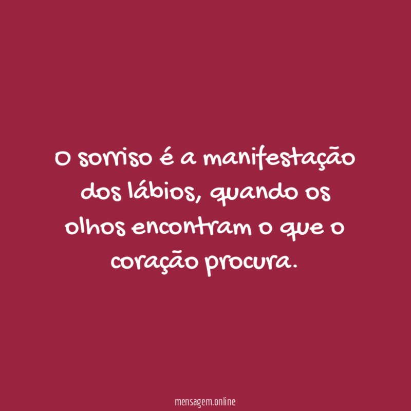 O sorriso é a manifestação dos lábios