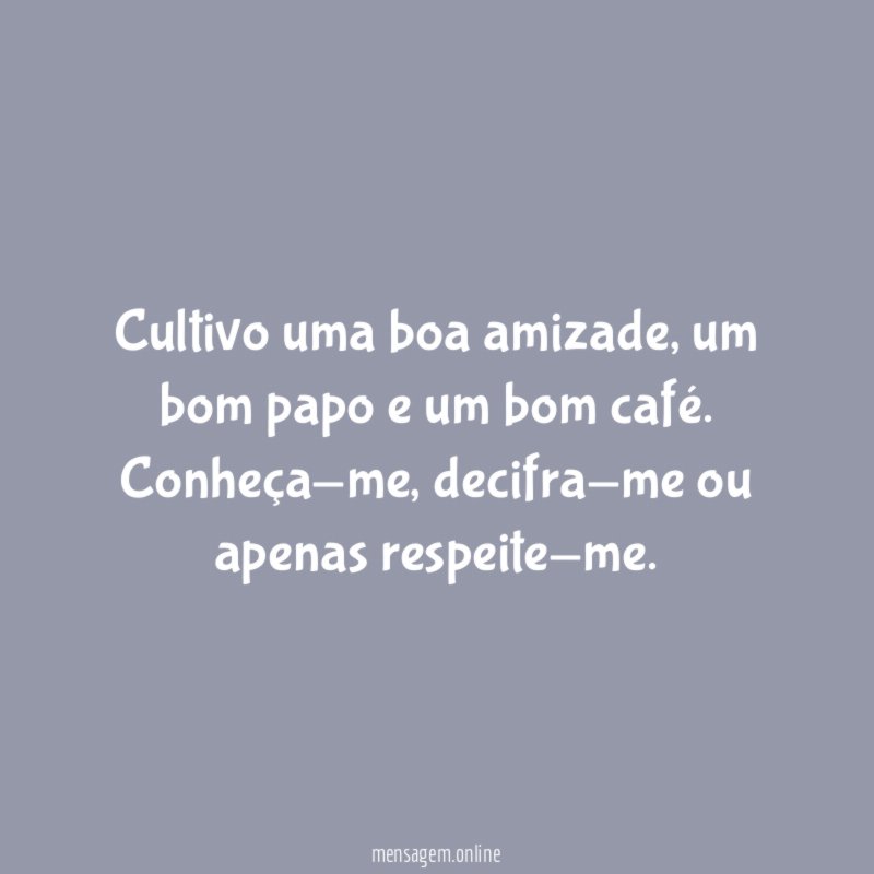 Cultivo uma boa amizade
