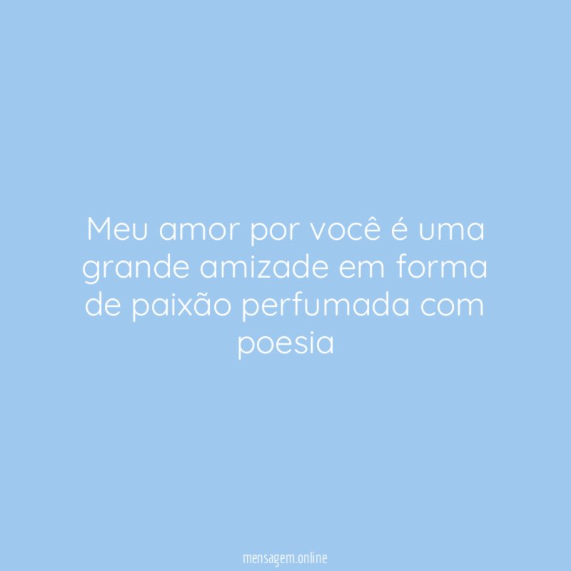 Meu amor por você é uma grande amizade