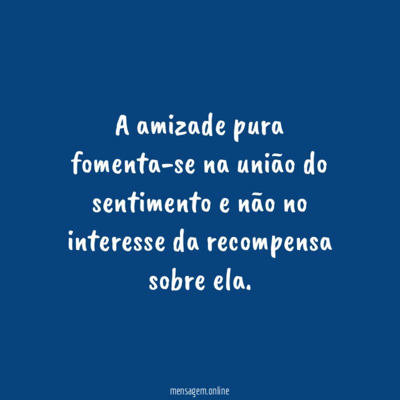 A amizade pura fomenta-se na união do sentimento