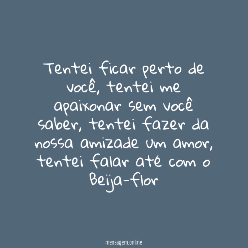 Tentei ficar perto de você