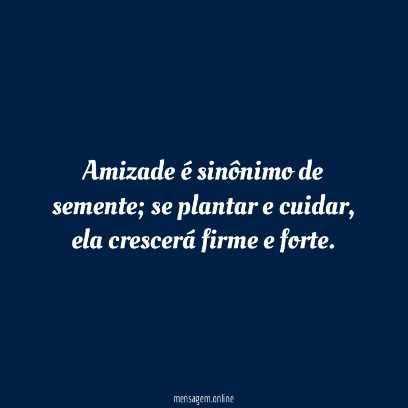 Amizade é sinônimo de semente