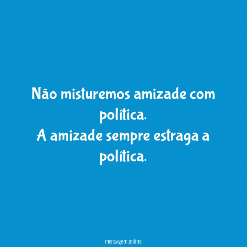 Não misturemos amizade com política