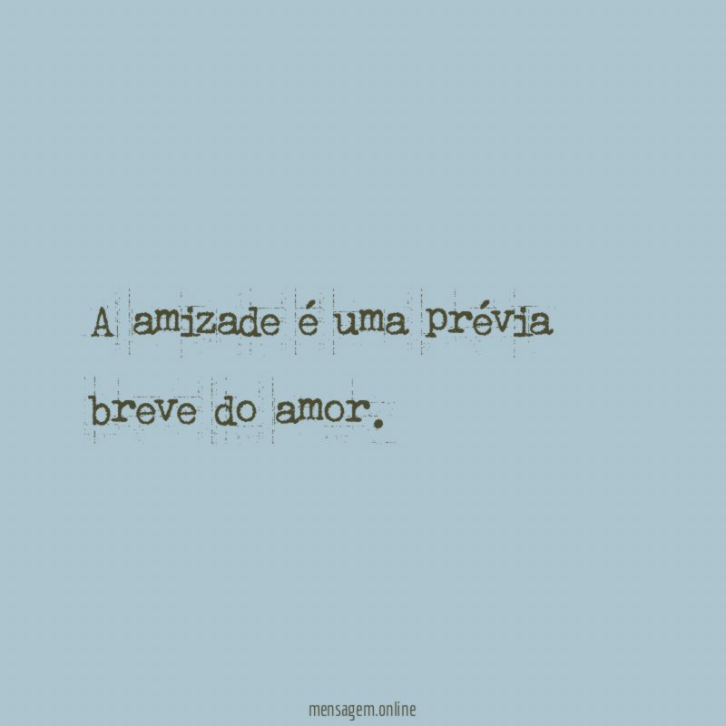 A amizade é uma prévia breve do amor