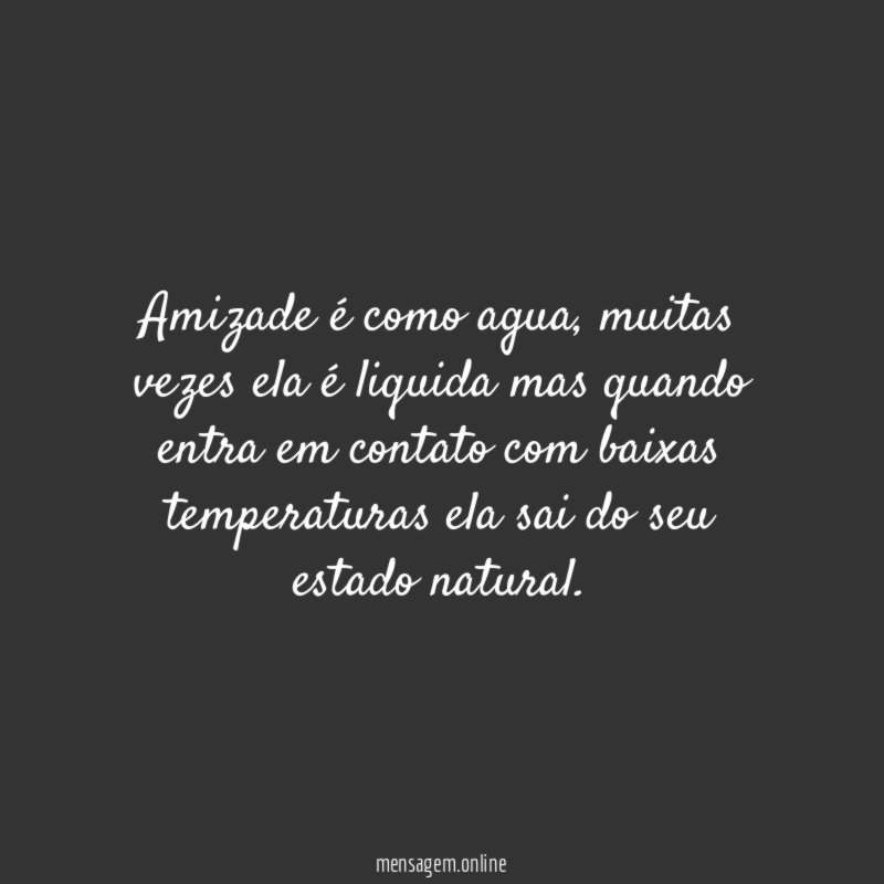 Amizade é como agua