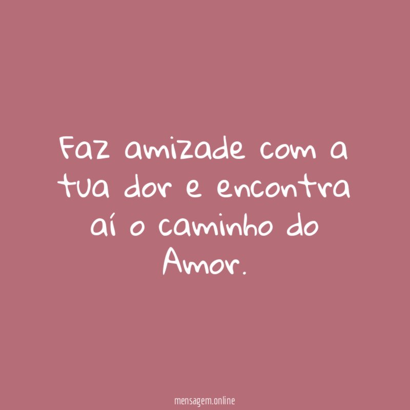 Faz amizade com a tua dor e encontra