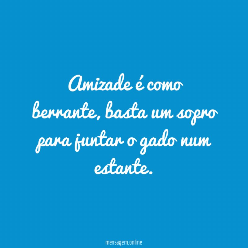 Amizade é como berrante