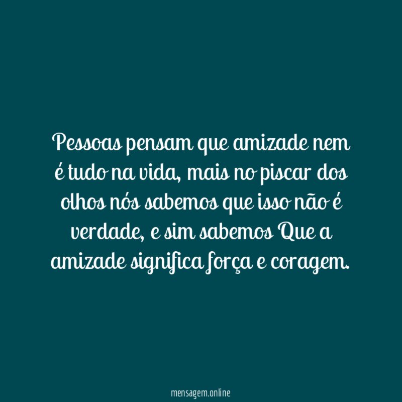 pessoas pensam que amizade nem é tudo na vida