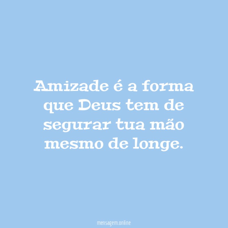 Amizade é a forma que Deus tem de