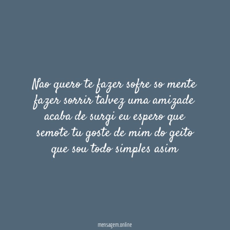 nao quero te fazer sofre so mente fazer
