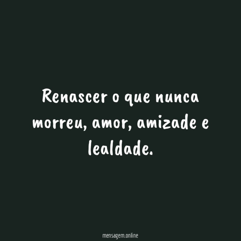Renascer o que nunca morreu