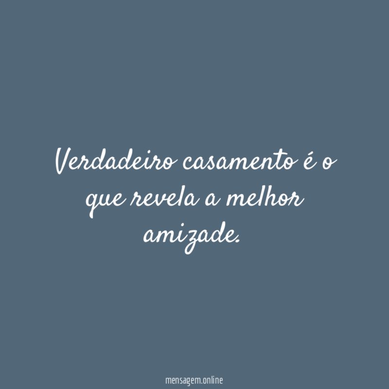 Verdadeiro casamento é o que revela a melhor amizade