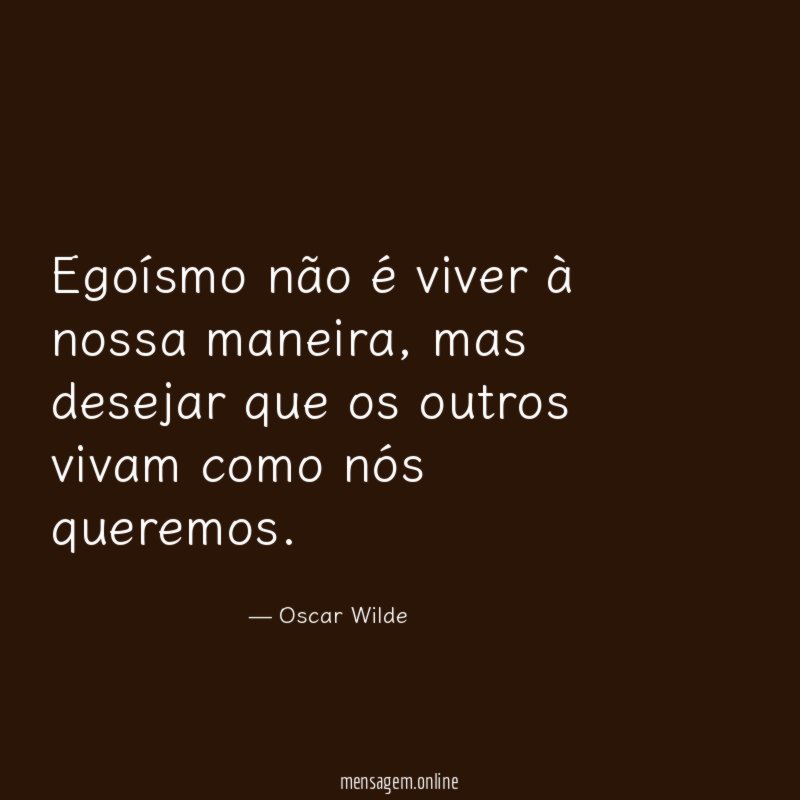 Egoísmo não é viver à nossa maneira
