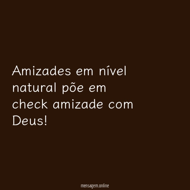 Amizades em nível natural põe em check amizade com Deus