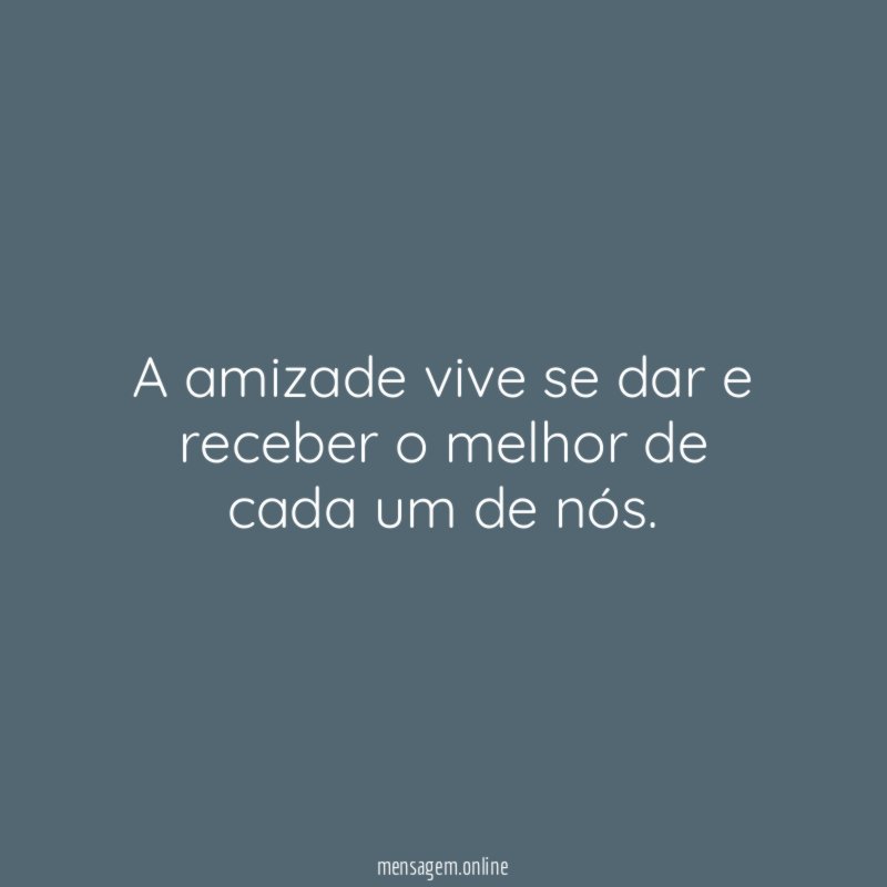 A amizade vive se dar e receber