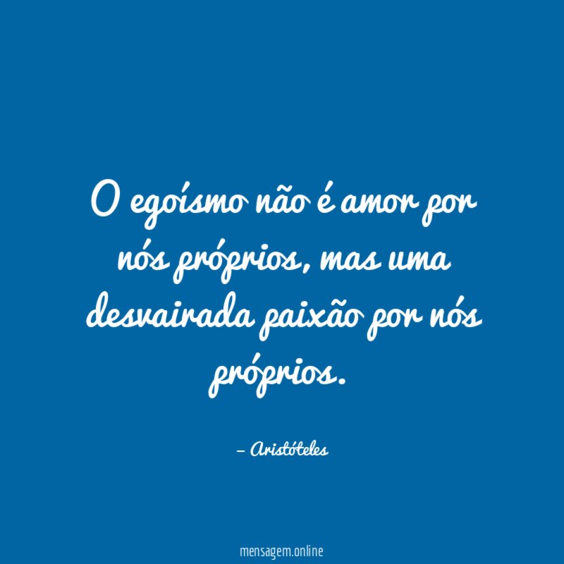 O egoísmo não é amor por nós próprios