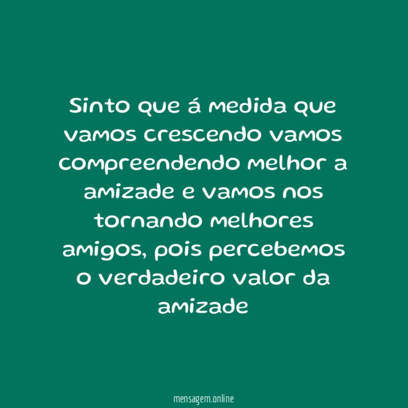 sinto que á medida que vamos crescendo vamos