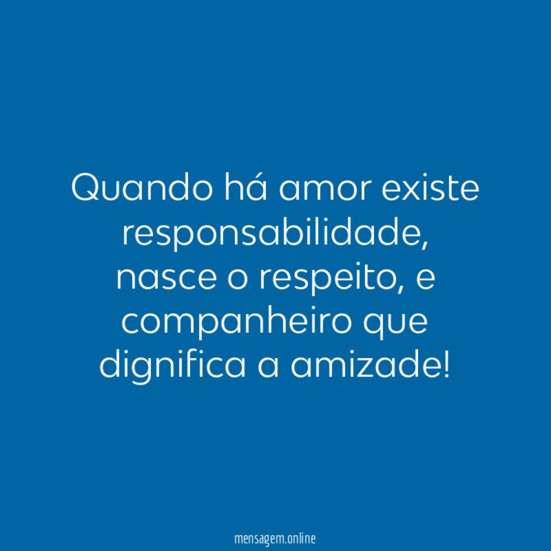 Quando há amor existe responsabilidade
