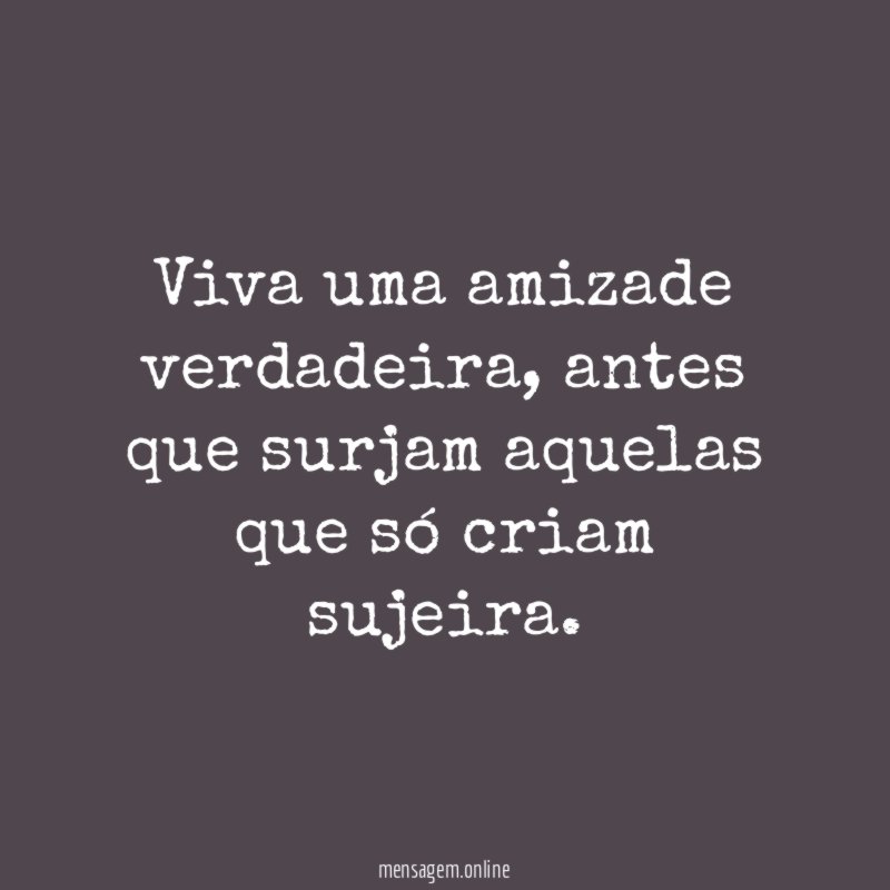 Viva uma amizade verdadeira
