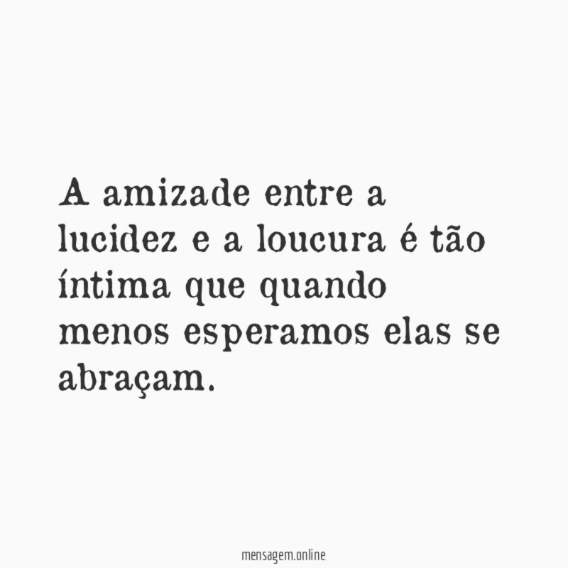 A amizade entre a lucidez e a loucura