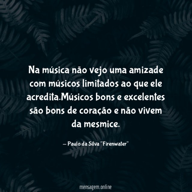 Na música não vejo uma amizade com músicos