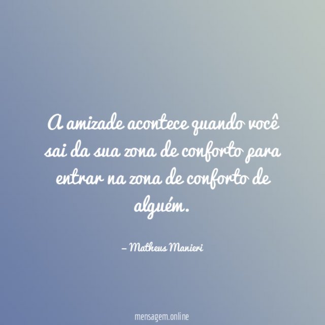 A amizade acontece quando você sai da sua