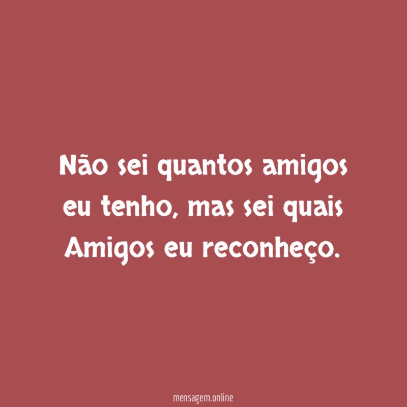 Não sei quantos amigos eu tenho