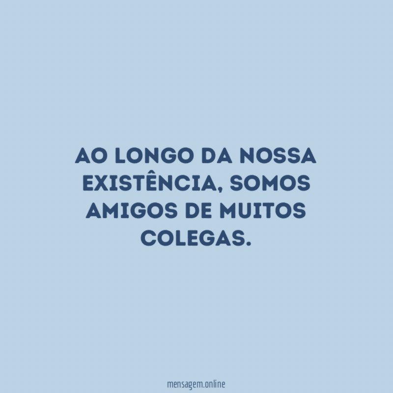 Ao longo da nossa existência