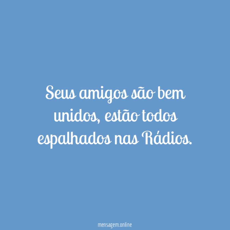 Seus amigos são bem unidos