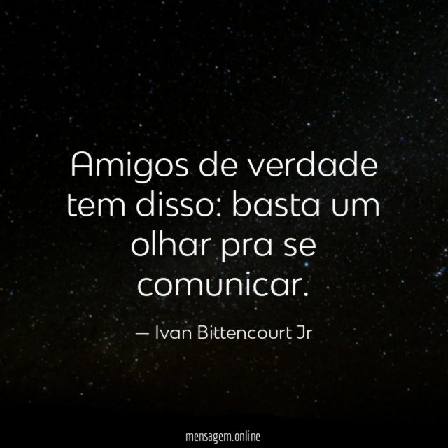 Amigos de verdade tem disso