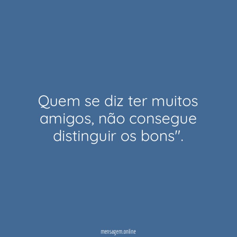 Quem se diz ter muitos amigos
