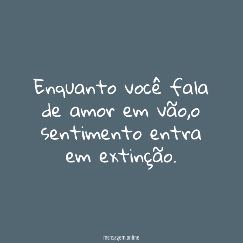 Enquanto você fala de amor em vão