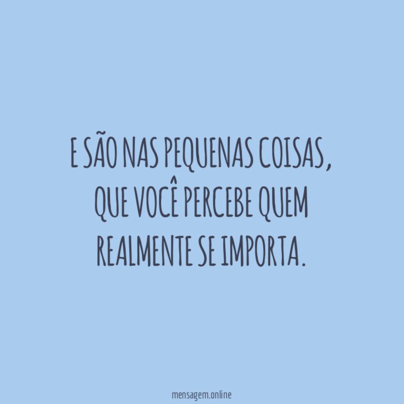 E são nas pequenas coisas