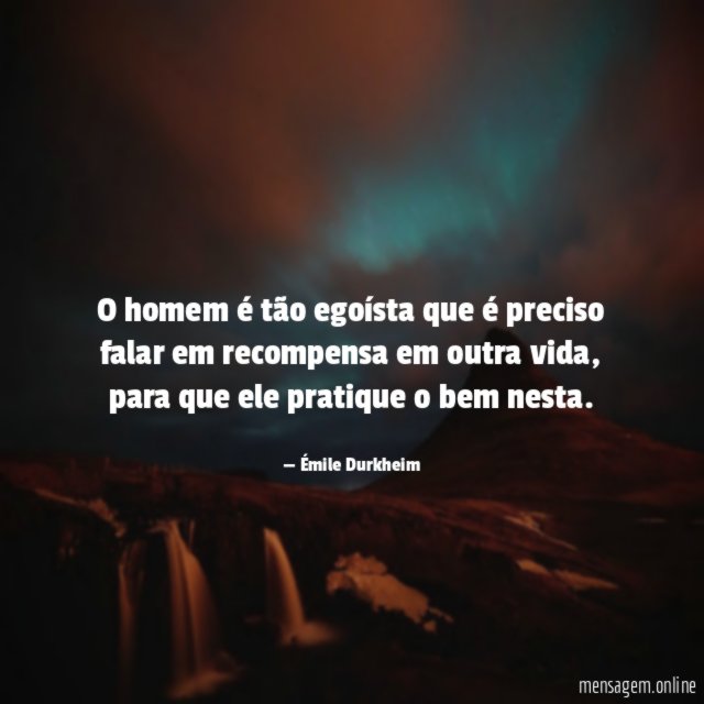 O homem é tão egoísta que é preciso