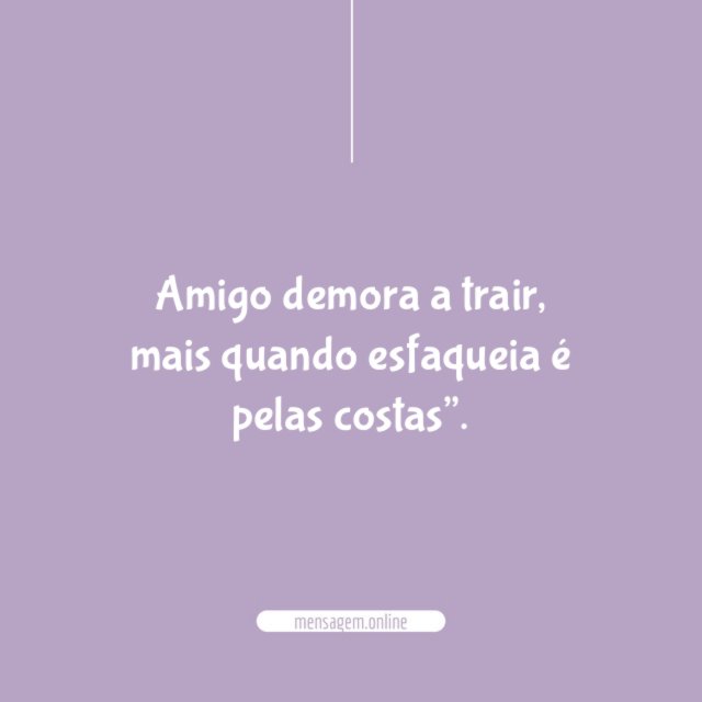 Amigo demora a trair