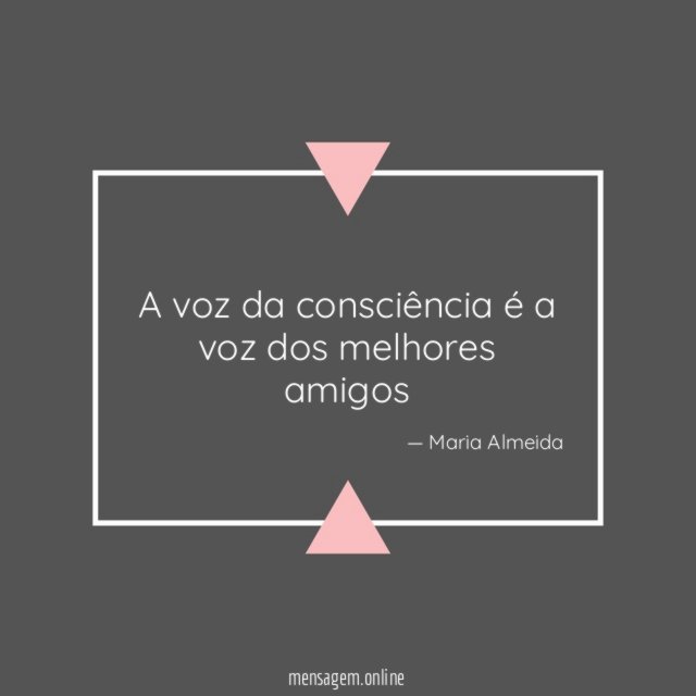 A voz da consciência é a voz dos melhores amigos