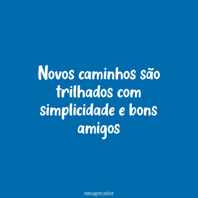 Novos caminhos são trilhados com simplicidade e bons amigos