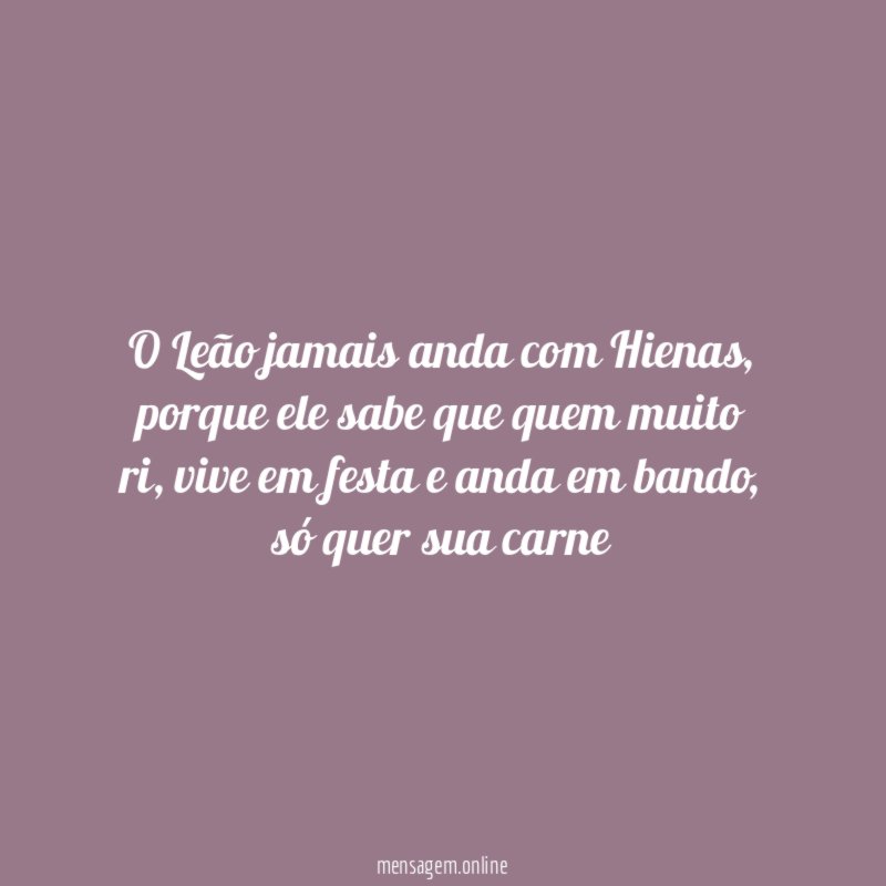 O Leão jamais anda com Hienas