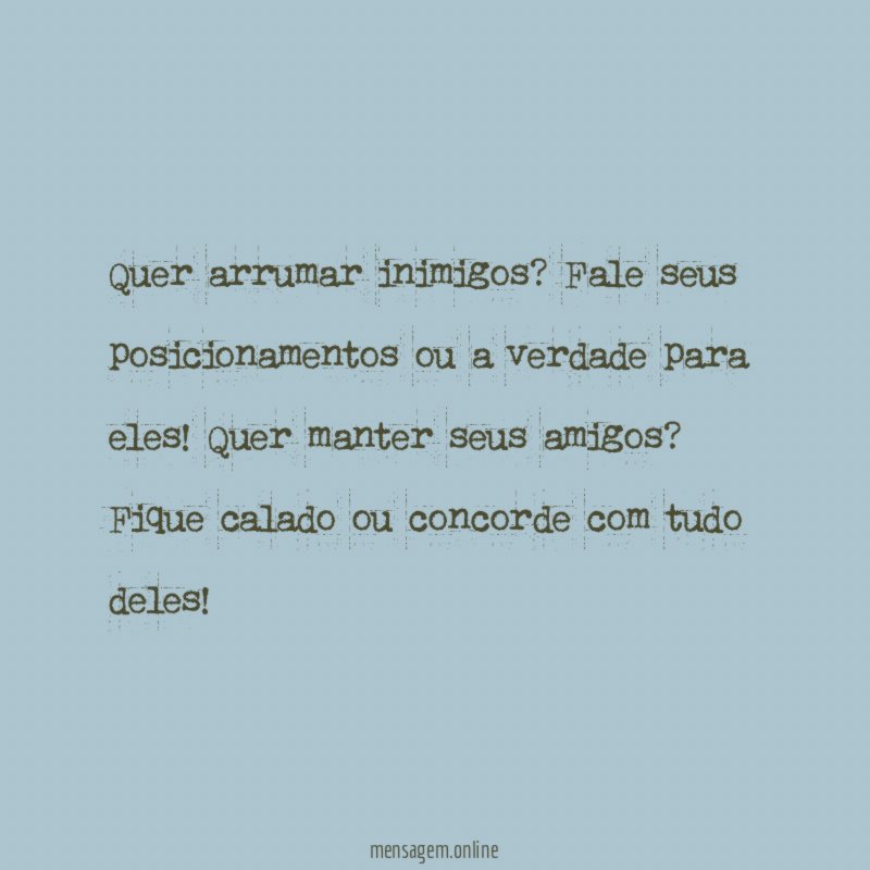 Quer arrumar inimigos