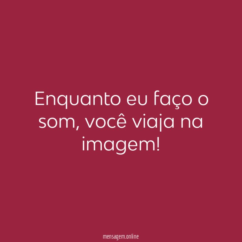 Enquanto eu faço o som