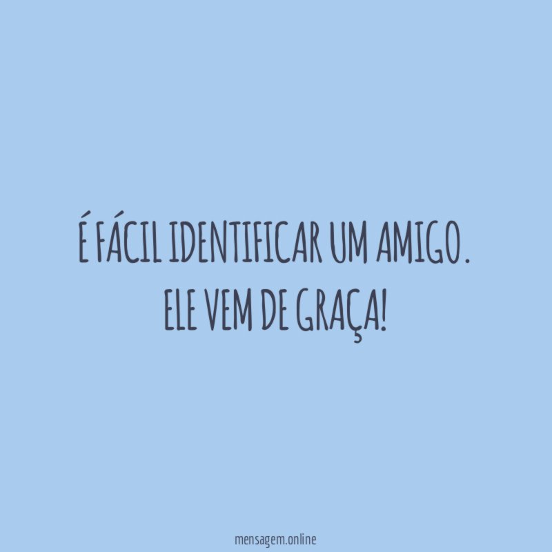 É fácil identificar um amigo