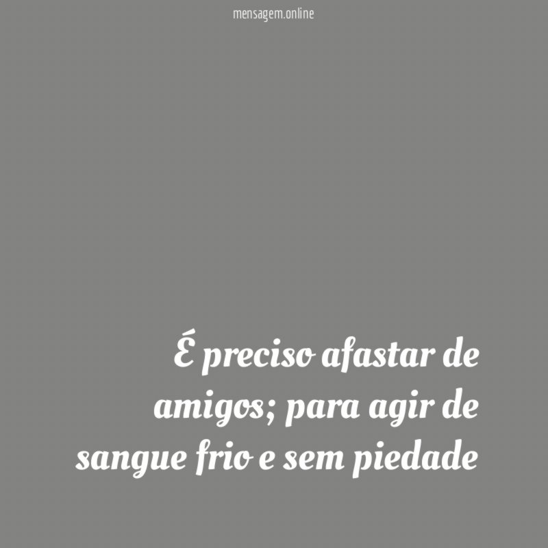 É preciso afastar de amigos